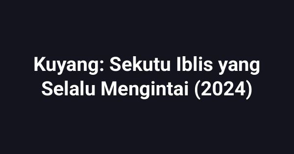 Kuyang: Sekutu Iblis yang Selalu Mengintai (2024)