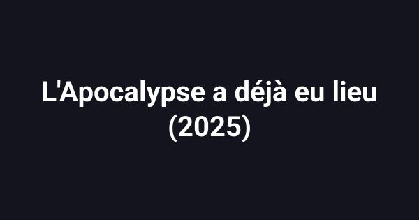 L'Apocalypse a déjà eu lieu (2025)