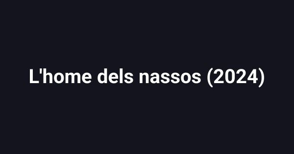L'home dels nassos (2024)