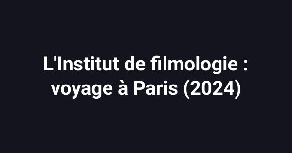 L'Institut de filmologie : voyage à Paris (2024)