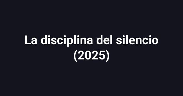 La disciplina del silencio (2025)