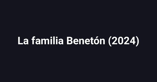 La familia Benetón (2024)