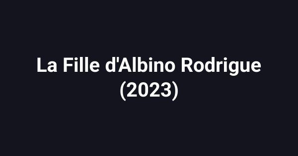 La Fille d'Albino Rodrigue (2023)