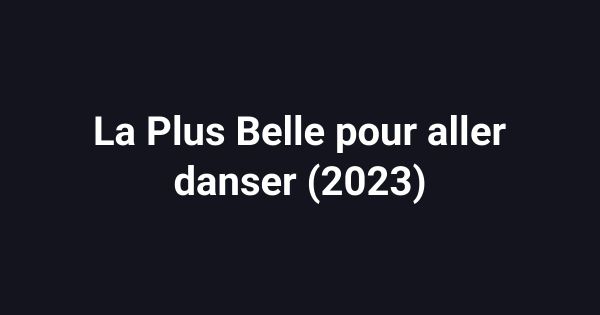 La Plus Belle pour aller danser (2023)