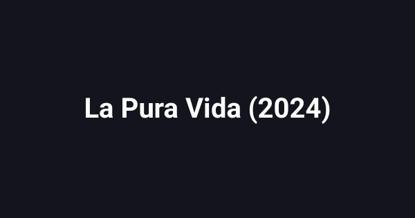 La Pura Vida (2024)