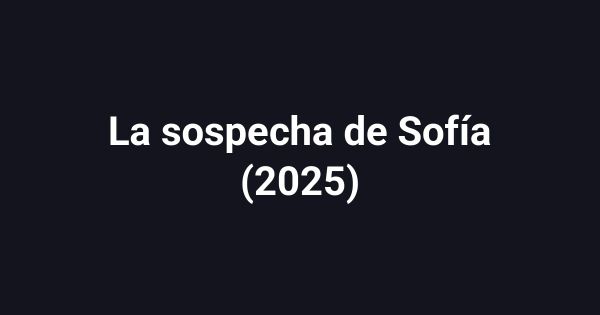 La sospecha de Sofía (2025)