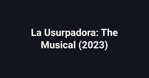 La Usurpadora: The Musical (2023)