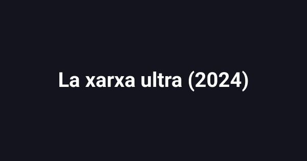 La xarxa ultra (2024)