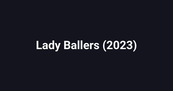 Lady Ballers (2023)