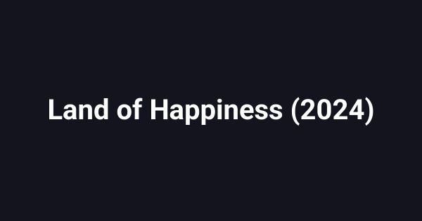 Land of Happiness (2024)