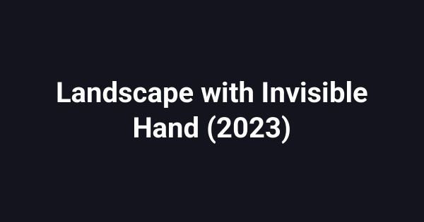 Landscape with Invisible Hand (2023)