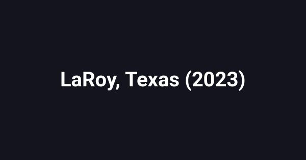 LaRoy, Texas (2023)