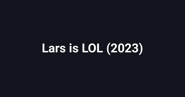 Lars is LOL (2023)