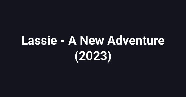 Lassie - A New Adventure (2023)
