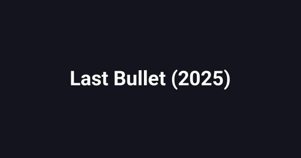 Last Bullet (2025)