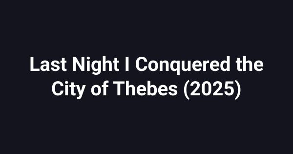 Last Night I Conquered the City of Thebes (2025)