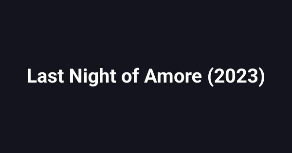 Last Night of Amore (2023)