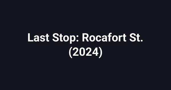Last Stop: Rocafort St. (2024)