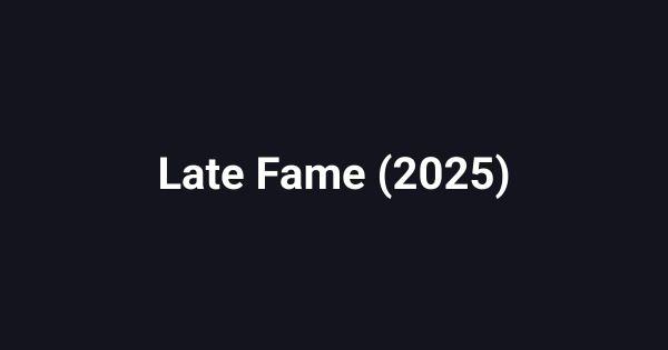 Late Fame (2025)