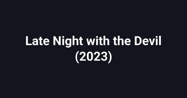 Late Night with the Devil (2023)