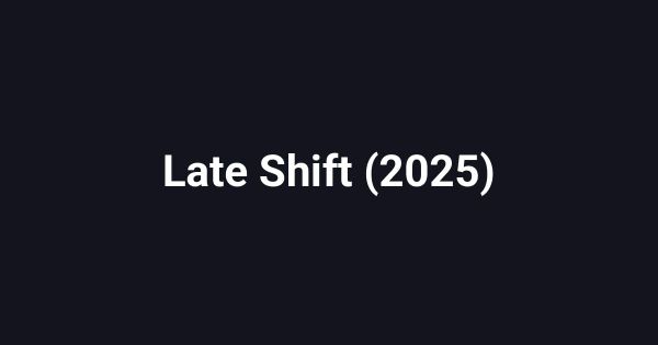 Late Shift (2025)