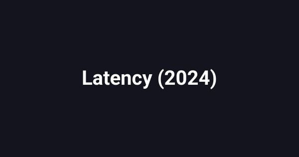 Latency (2024)