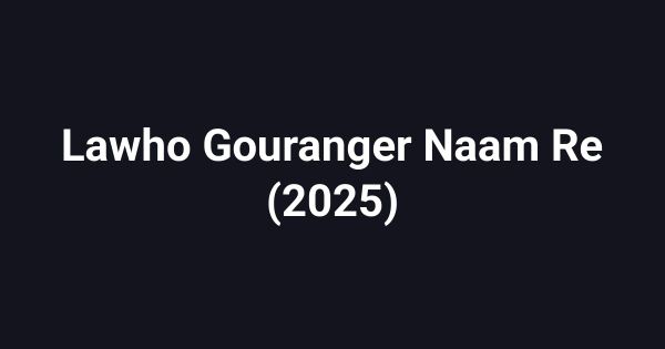 Lawho Gouranger Naam Re (2025)