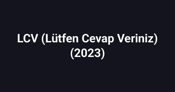 LCV (Lütfen Cevap Veriniz) (2023)