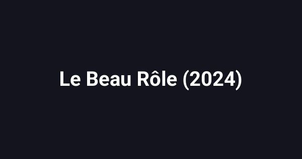 Le Beau Rôle (2024)