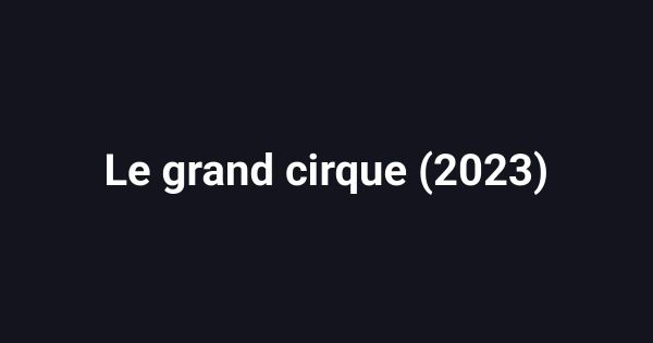 Le grand cirque (2023)