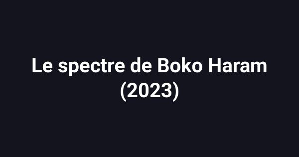 Le spectre de Boko Haram (2023)