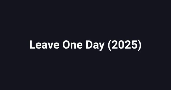 Leave One Day (2025)
