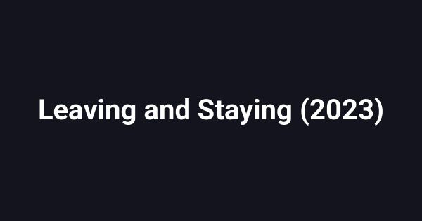 Leaving and Staying (2023)