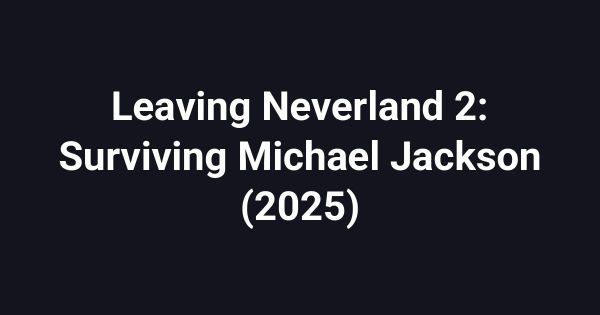 Leaving Neverland 2: Surviving Michael Jackson (2025)
