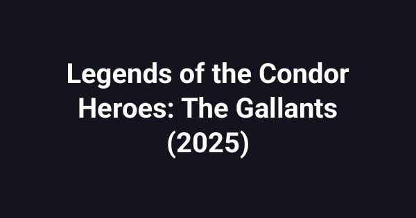 Legends of the Condor Heroes: The Gallants (2025)