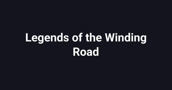 Legends of the Winding Road