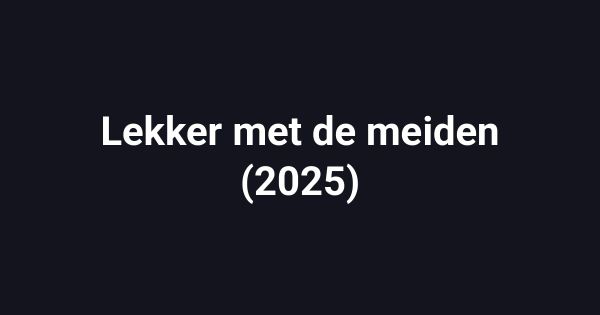 Lekker met de meiden (2025)
