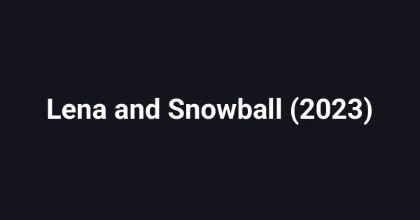Lena and Snowball (2023)