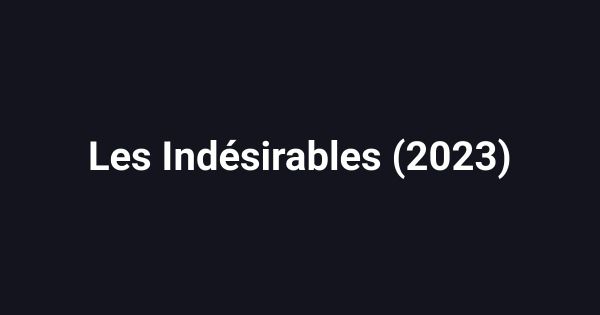 Les Indésirables (2023)