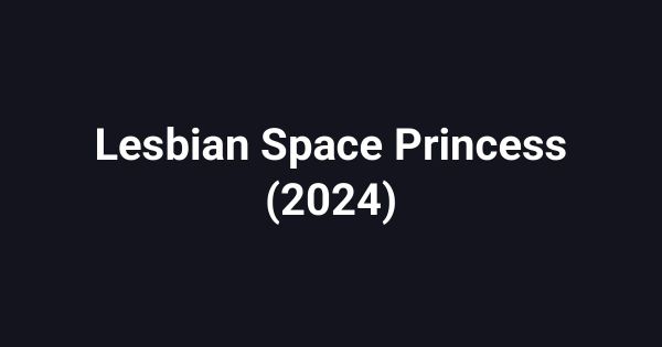 Lesbian Space Princess (2024)
