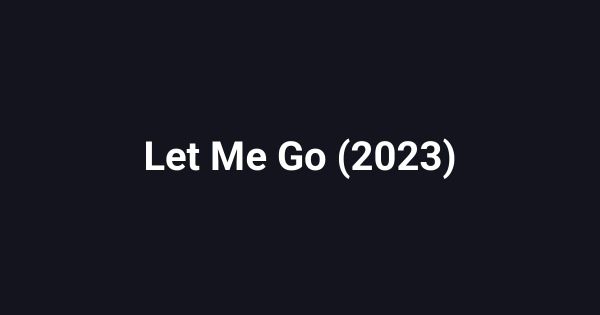 Let Me Go (2023)