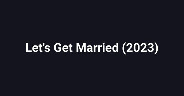 Let's Get Married (2023)