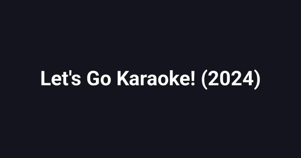 Let's Go Karaoke! (2024)