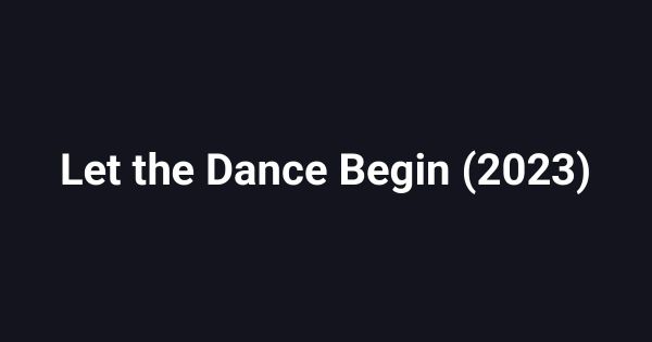 Let the Dance Begin (2023)