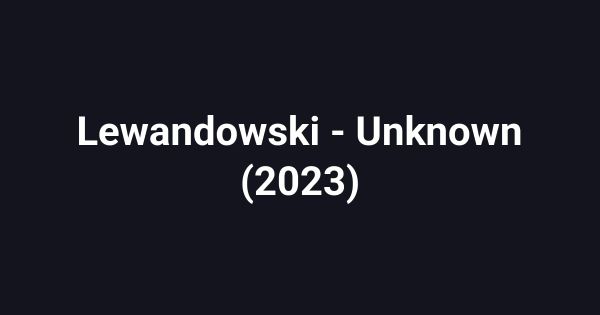 Lewandowski - Unknown (2023)