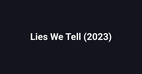 Lies We Tell (2023)