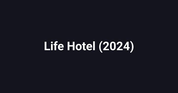 Life Hotel (2024)