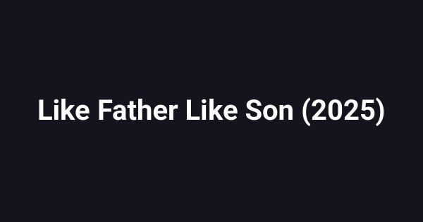 Like Father Like Son (2025)
