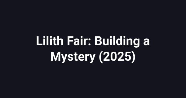 Lilith Fair: Building a Mystery (2025)