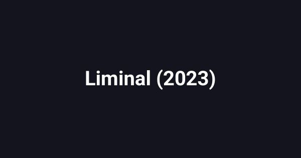 Liminal (2023)